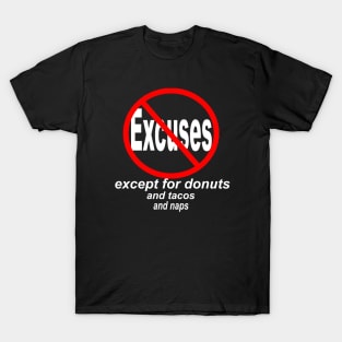 NO EXCUSES EXCEPT FOR DONUTS, TACOS, NAPS T-Shirt